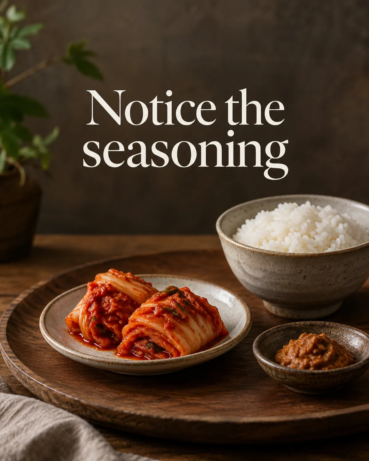 Acidity, salt and savory depth change a bite.